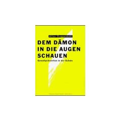 Dem D�mon in die Augen schauen: Gewaltpr�vention in der Schule