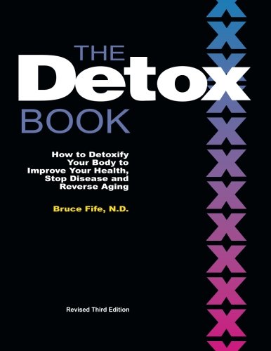 The Detox Book: How to Detoxify Your Body to Improve Your Health, Stop Disease and Reverse Aging