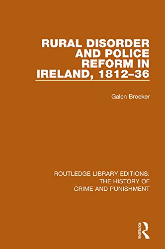 Rural Disorder and Police Reform in Ireland, 1812-36: Volume 2 (Routledge Library Editions: The History of Crime and Punishment)