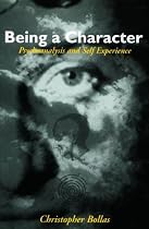 Being a Character: Psychoanalysis and Self Experience