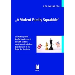 ,A Violent Family Squabble': Die Nahostpolitik Gro�britanniens und der USA und die anglo-amerikanischen Beziehungen in der Folge der Suezkrise