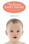 The Perfect Baby Name: A Proven Plan for Choosing a Name You'll Love