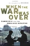 When The War Was Over: Cambodia And The Khmer Rouge Revolution, Revised Edition