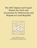 The 2011 Import and Export Market for Parts and Accessories for Motorcycles and Mopeds in Czech Republic