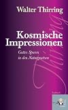 Kosmische Impressionen: Gottes Spuren in den Naturgesetzen - Walter Thirring