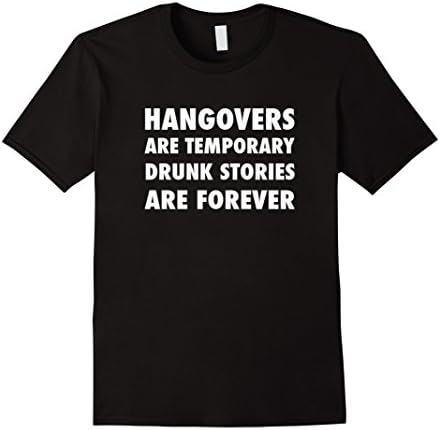 Men's Hangovers Are Temporary Drunk Stories Are Forever Tee Shirt XL Black