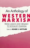An Anthology of Western Marxism: From Lukacs and Gramsci to Socialist-Feminism