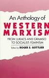 An Anthology of Western Marxism: From Lukacs and Gramsci to Socialist-Feminism 
