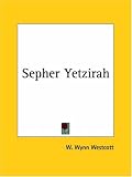 Sefer Yetsira: The Book of Formation and the Thirty Two Paths of Wisdom