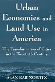 Urban Economics and Land Use in America: The Transformation of Cities in the Twentieth Century (0765614111) by Rabinowitz, Alan