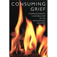 Consuming Grief: Compassionate Cannibalism in an Amazonian Society