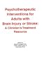 Psychotherapeutic Interventions for Adults with Brain Injury or Stroke: A Clinician's Treatment Resource