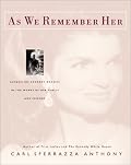 As We Remember Her: Jacqueline Kennedy Onassis in the Words of Her Family and Friends