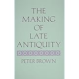 the making of late antiquity carl newell jackson lectures