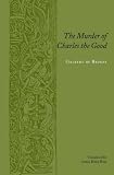 The Murder of Charles the Good (Records of Western Civilization Series)