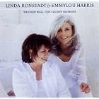 Click here to buy Western Wall: The Tucson Sessions by Linda Ronstadt and Emmylou Harris .