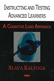 Instructing And Testing Advanced Learners: A Cognitive Load Approach