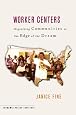 Worker Centers: Organizing Communities at the Edge of the Dream
