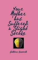 Your Mother Has Suffered a Slight Stroke