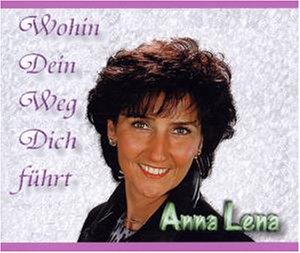 Anna Lena - Wohin Dein Weg Dich F&uuml;hrt - Zortam Music