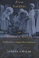 From Calabar to Carter's Grove: The History of a Virginia Slave Community (Colonial Williamsburg Studies in Chesapeake History and Culture)