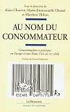 Au nom du consommateur : Consommation et politique en Europe et aux Etats-Unis au XXe si�cle