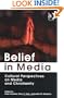 Belief In Media: Cultural Perspectives On Media And Christianity