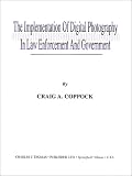 The Implementation of Digital Photography in Law Enforcement and Government: An Overview Guide