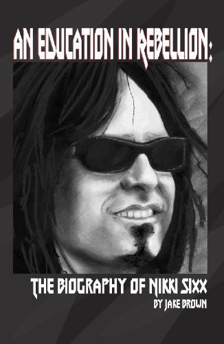 An Education in Rebellion: The Biography of Nikki Sixx