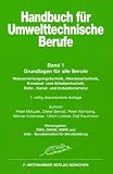 Handbuch f�r Umwelttechnische Berufe: Handbuch f�r Umwelttechnische Berufe ( Ver- und Entsorger) 1: Band 1: Grundlagen f�r alle Fachrichtungen. Wasserversorgungstechnik, ... Rohr-, Kanal- und Industrieservice: Bd 1 - Peter Miliczek