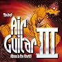 The Best Air Guitar Album in the World...Ever Vol.3