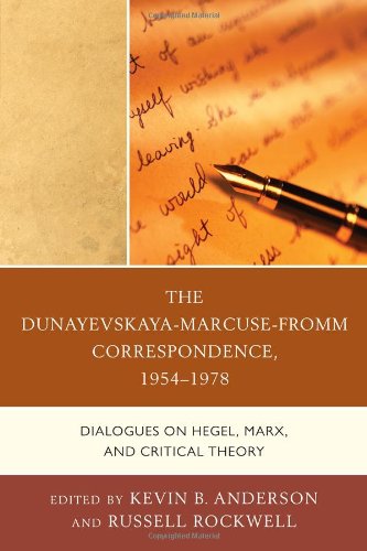 The Dunayevskaya-Marcuse-Fromm Correspondence, 1954-1978: Dialogues on Hegel, Marx, and Critical TheoryKevin B. Anderson