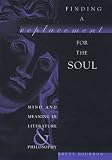 Image of Finding a Replacement for the Soul: Mind and Meaning in Literature and Philosophy