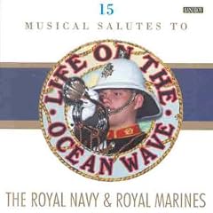 Life on the Ocean Wave - A Musical Salute to the Royal Navy & Royal Marines