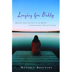 Longing for Daddy: Healing from the Pain of an Absent or Emotionally Distant Father