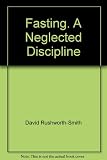 Fasting : a neglected discipline