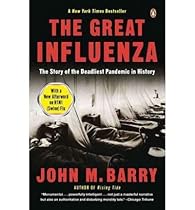 The Great Influenza - Epic Story Of The Deadliest Pandemic In History The Great Influenza - Epic Story Of The Deadliest Pandemic In History