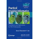 Practical Imaging Informatics: Foundations and Applications for PACS Professionals