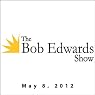 The Bob Edwards Show, Karl Grossman and Akash Kapur, May 8, 2012