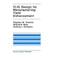 VLSI Design for Manufacturing: Yield Enhancement (The Springer International Series in Engineering and Computer Science) by Stephen W. Director, Wojciech Maly, and Andrzej J. Strojwas
