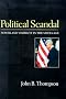 Political Scandal: Power and Visability in the Media Age