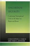 Uncertain Security: Confronting Transnational Crime in the Baltic Sea Region and Russia