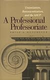 A Professional Professoriate: Unionization, Bureaucratization, and the AAUP (Vanderbilt Issues in Higher Education)