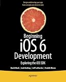 Beginning iOS 6 Development: Exploring the iOS SDK