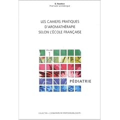 Les cahiers pratiques d'aromath�rapie selon l'�cole fran�aise : Tome 1, P�diatrie