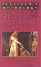 Bulfinch's Mythology: The Age of the Fable, The Age of Chivalry, Legends of