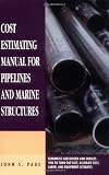 Cost Estimating Manual for Pipelines and Marine Structures: New Printing 1999 (Estimator's Man-Hour Library) - 0872011577