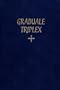 Graduale Triplex: The Roman Gradual With the Addition of Neums from Ancient Manuscripts