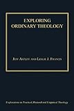 Exploring ordinary theology : everyday Christian believing and the church