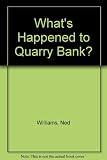 What's happened to Quarry Bank? : an album of memories, pictures, & stories